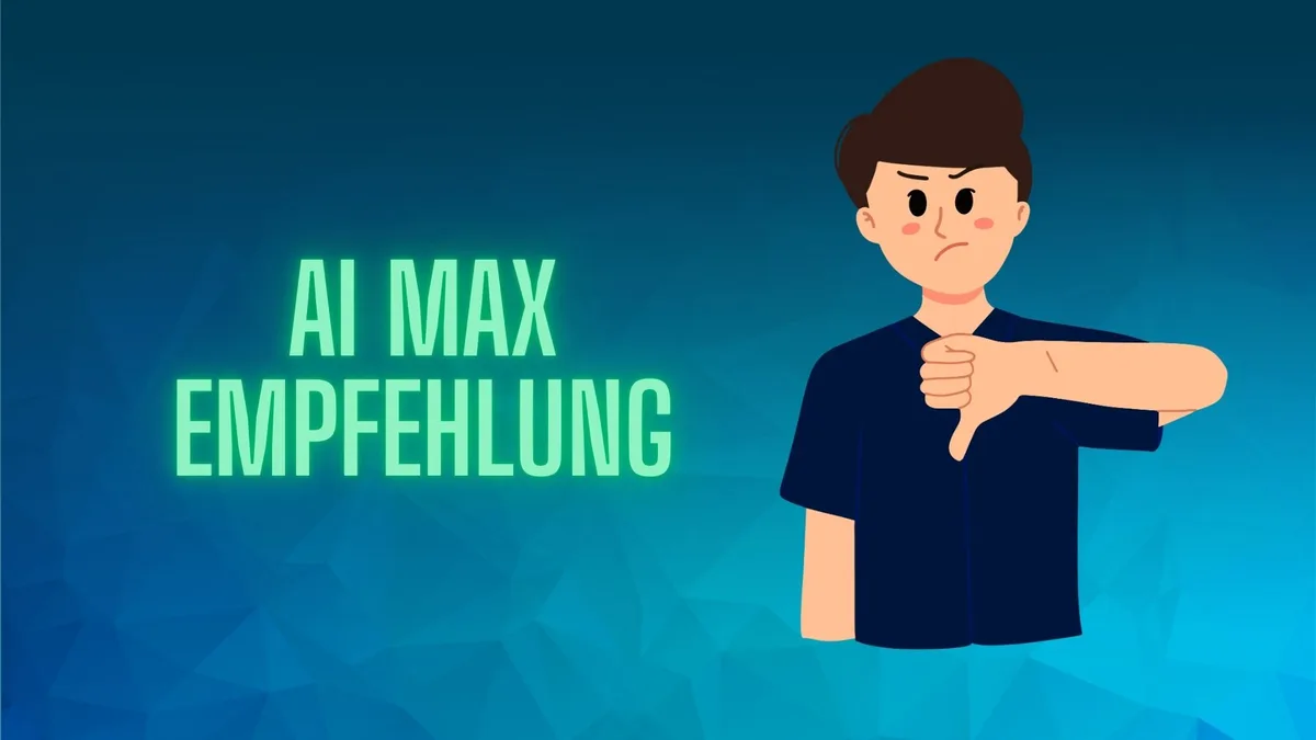 AI Max Empfehlungen von Google: Warum du sie aktuell ignorieren solltest