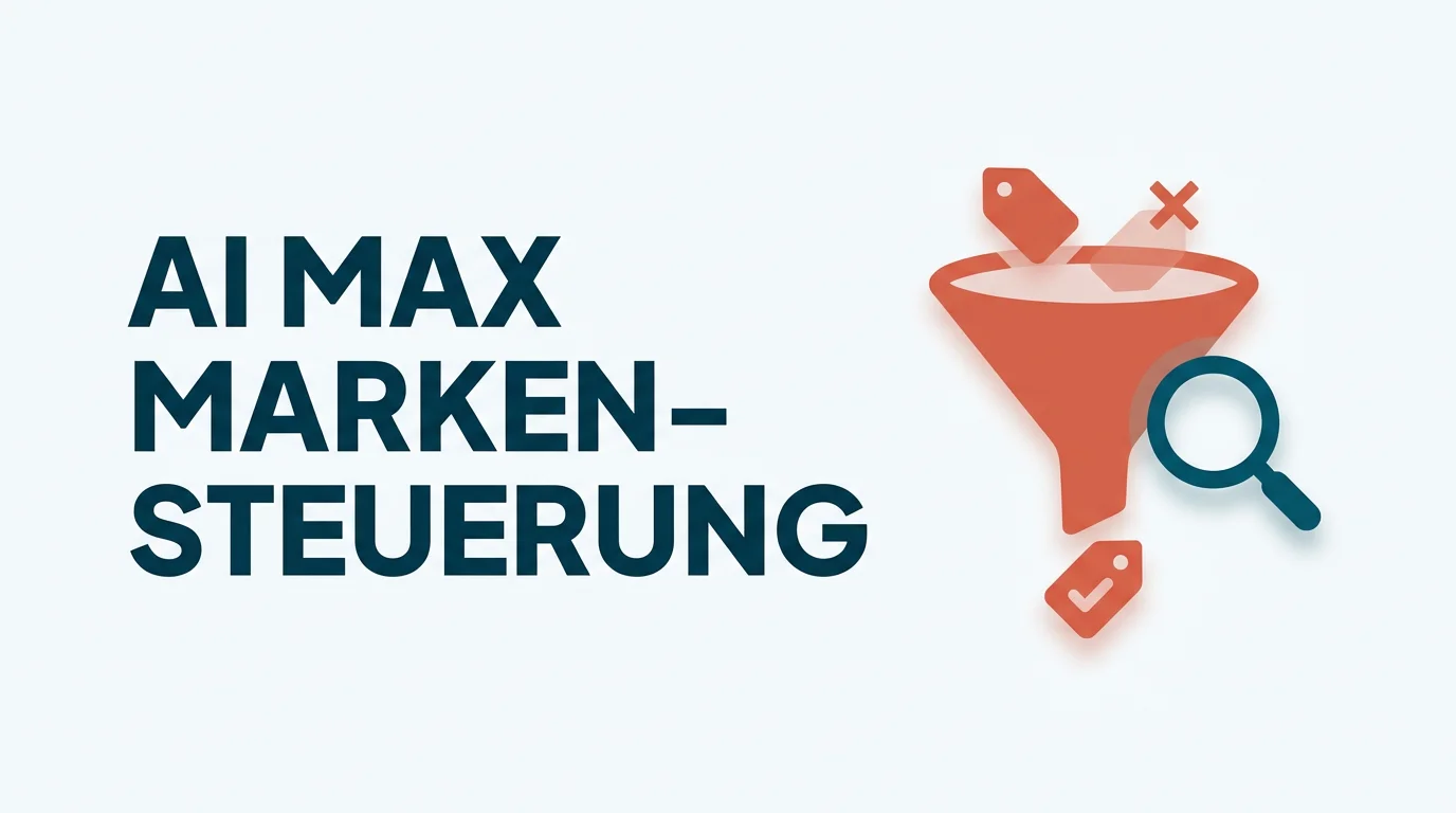 AI Max Markensteuerung: endlich Kontrolle über Suchbegriffe