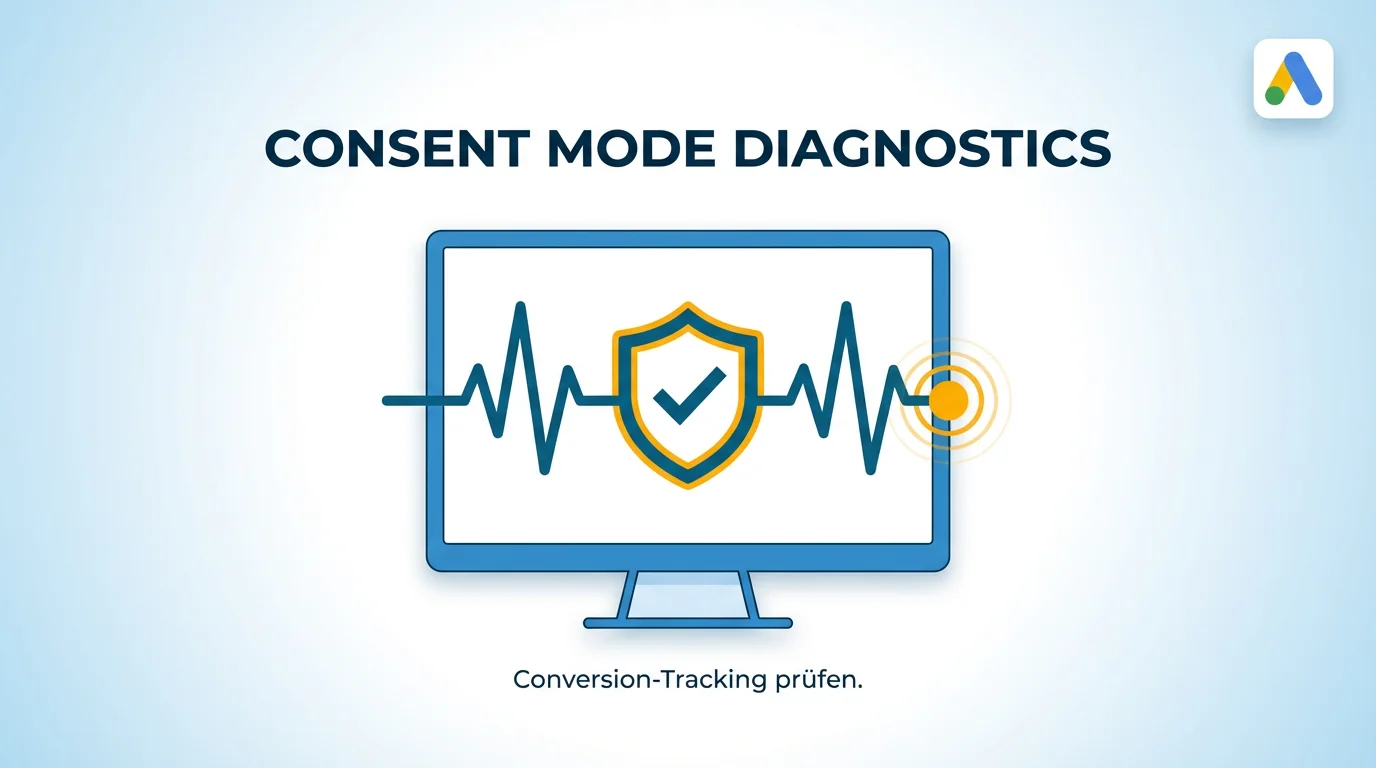 Consent Mode Diagnostics: So siehst du, ob dein Conversion-Tracking wirklich funktioniert