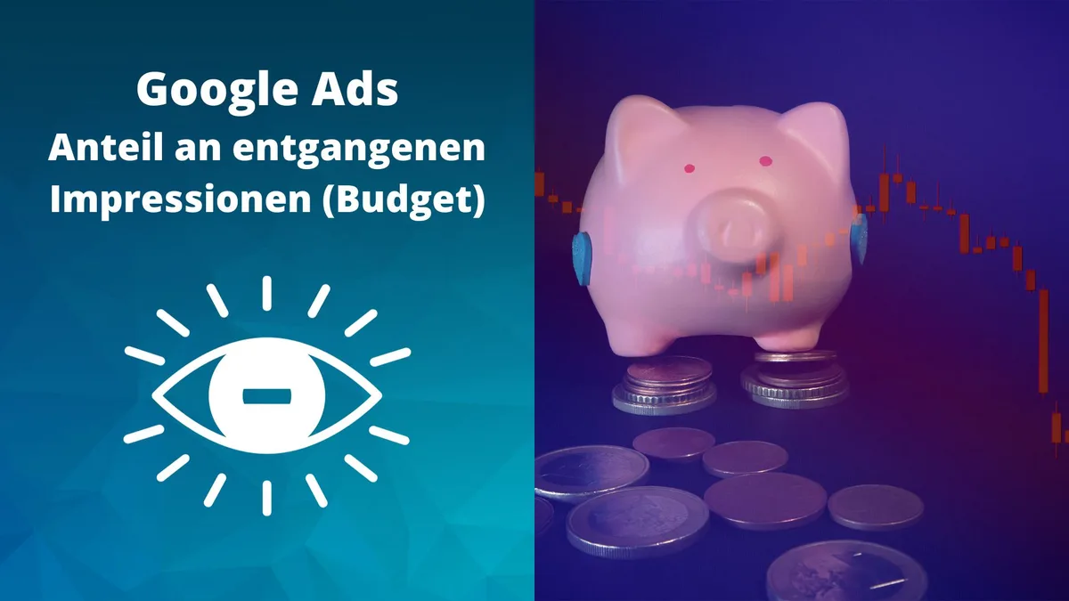 Anteil an entgangenen Impressionen (Budget) in Google Ads: Wann du handeln solltest