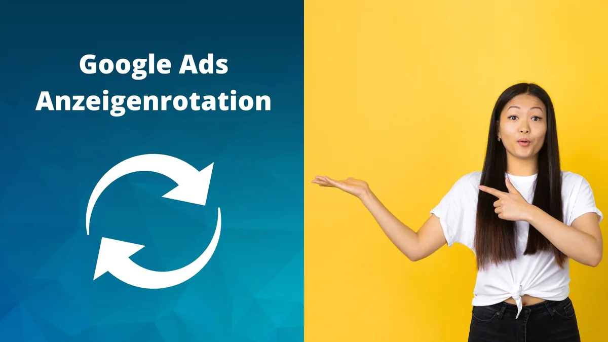 Google Ads Anzeigenrotation: Erklärung und Best Practice