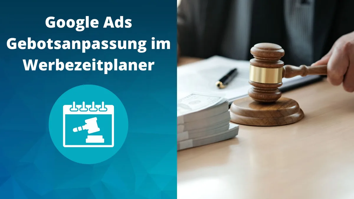 Google Ads Gebotsanpassung im Werbezeitplaner: Best-Practice und was man beachten sollte