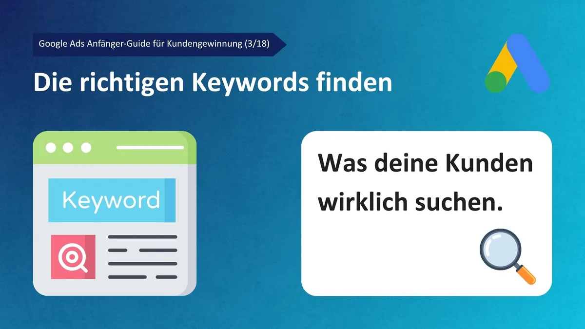 Google Ads Anfänger-Guide für Kundengewinnung (3/18): Die richtigen Keywords finden
