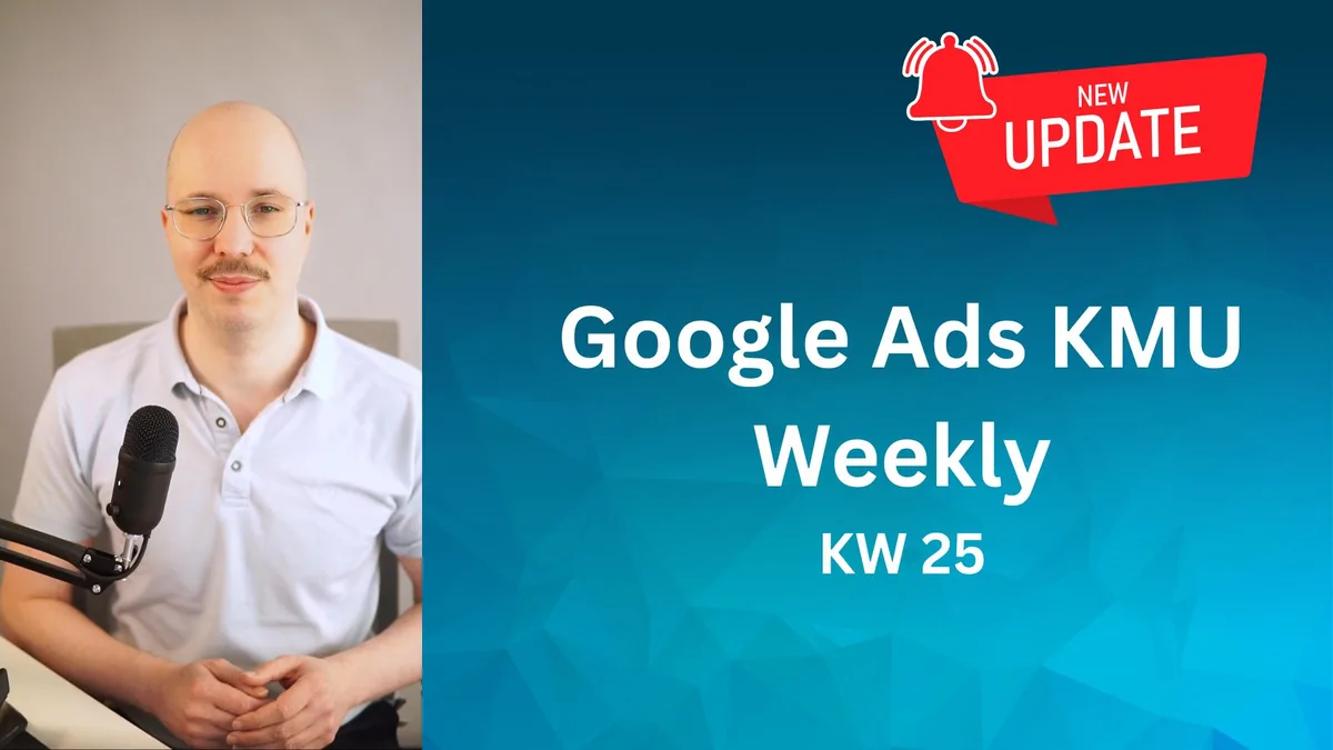 Google Ads KMU Weekly Update (KW25): 3 Updates geben dir endlich mehr Kontrolle