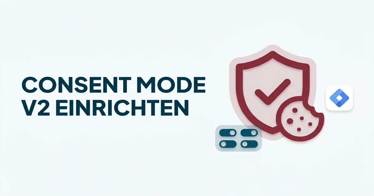 Google Consent Mode v2 einrichten: die Anleitung