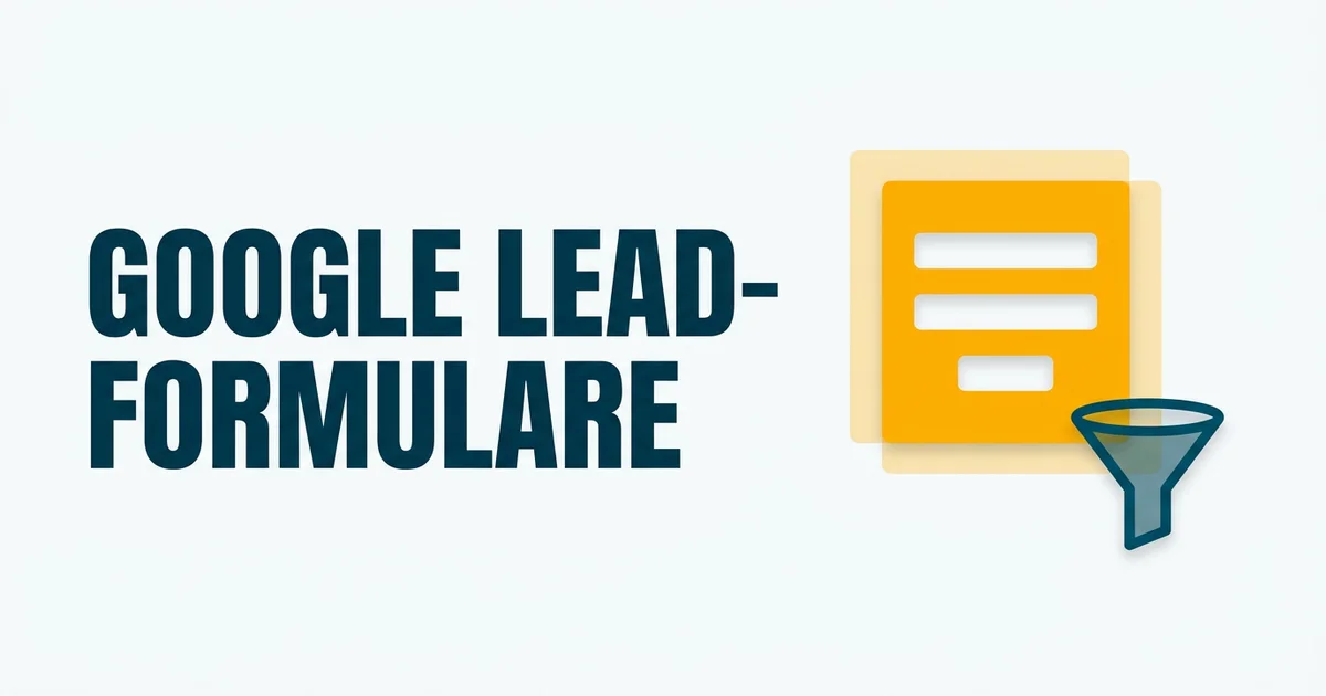 Google Lead-Formulare: lohnen sie sich wirklich?